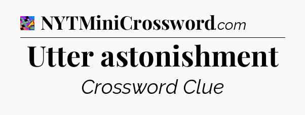 Utter astonishment Crossword Clue