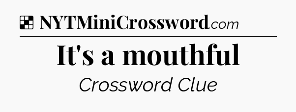 Solution: It's a mouthful - NYT Crossword