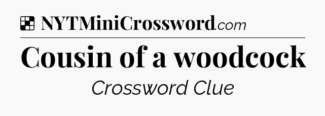 Solution: Cousin of a woodcock - NYT Crossword