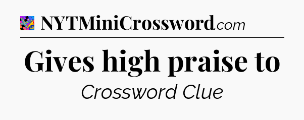 Gives high praise to Crossword Clue