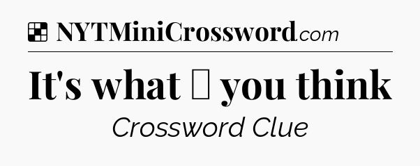 Solution: It's what ﹣ you think - NYT Crossword