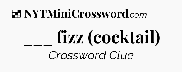 Solution: ___ fizz (cocktail) - NYT Crossword