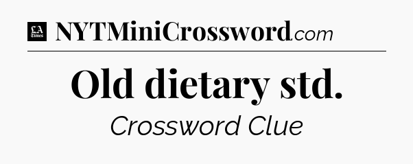 Old dietary std - LA Times Crossword