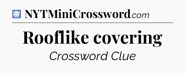 Rooflike covering Puzzle Page Crossword Clue