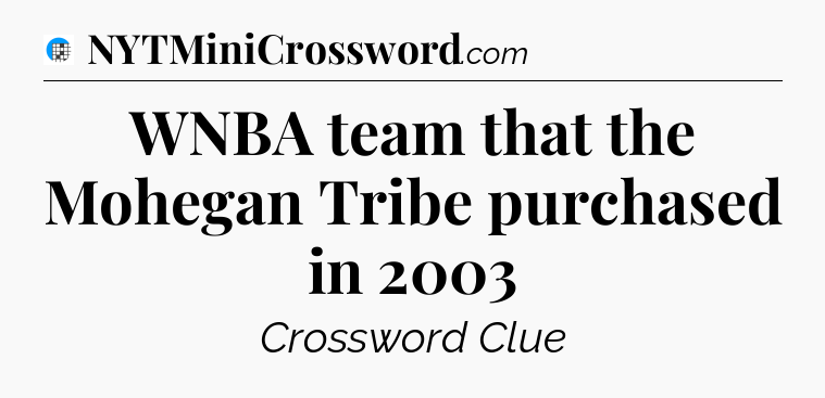 WNBA team that the Mohegan Tribe purchased in 2003 Crossword Clue