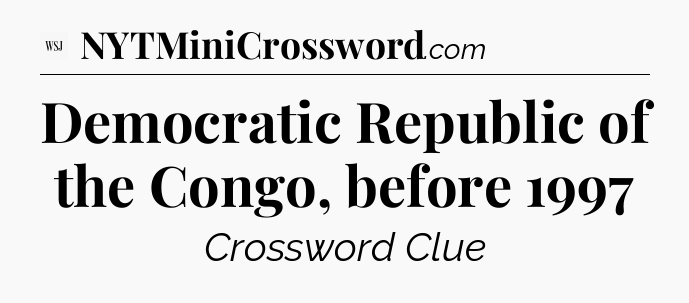 Democratic Republic of the Congo, before 1997 - WSJ Crossword