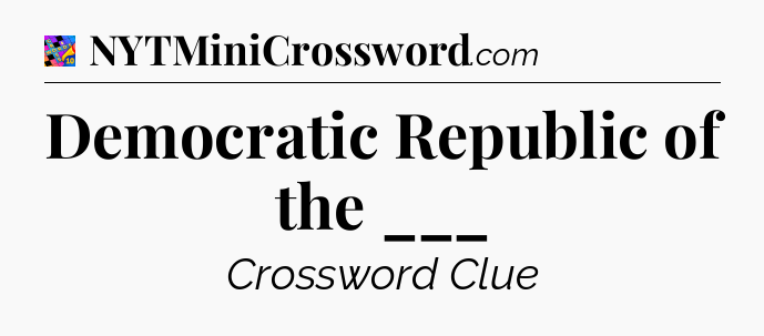Democratic Republic of the ___ Crossword Clue