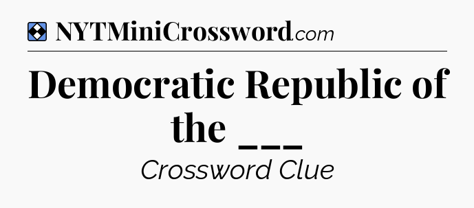 Solution: Democratic Republic of the ___ - NYT Mini Crossword