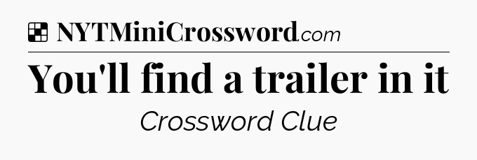 Solution: You'll find a trailer in it - NYT Crossword