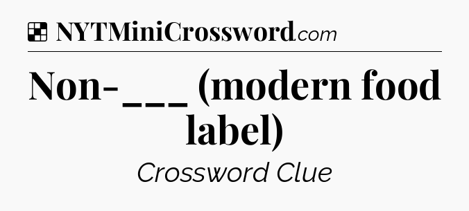 Solution: Non-___ (modern food label) - NYT Crossword