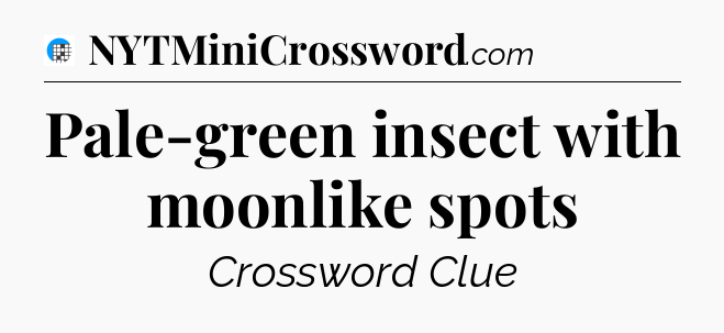 Pale-green insect with moonlike spots Crossword Clue