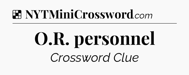 Solution: O.R. personnel - NYT Crossword