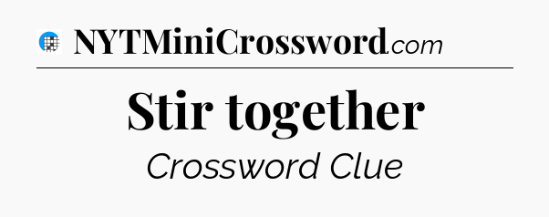 Stir together Crossword Clue