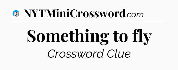 Something to fly Crossword Clue