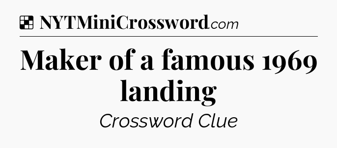 Solution: Maker of a famous 1969 landing - NYT Crossword