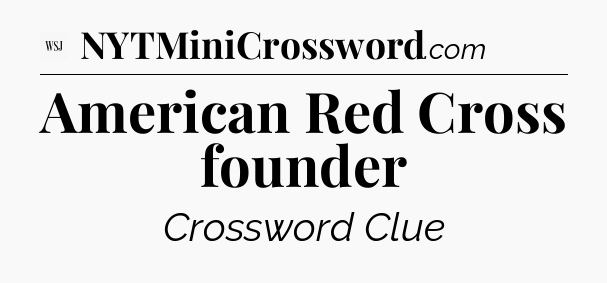 American Red Cross founder - WSJ Crossword