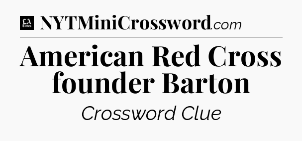 American Red Cross founder Barton - LA Times Crossword