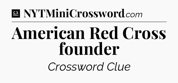 American Red Cross founder - LA Times Crossword