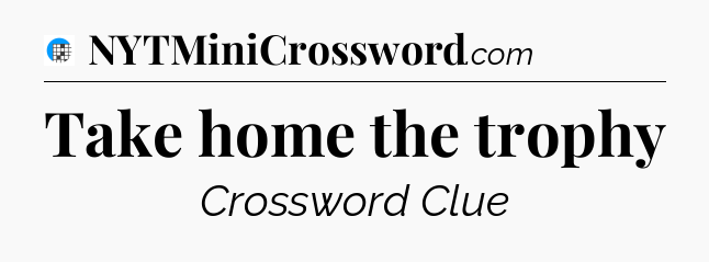 Take home the trophy Crossword Clue