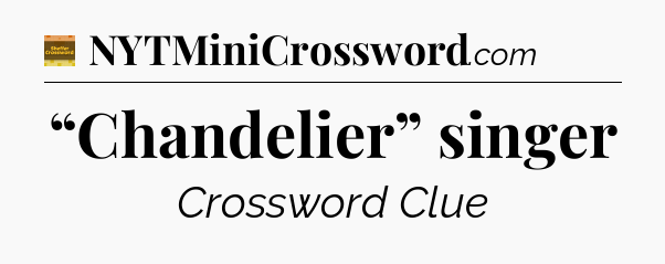 “Chandelier” singer - Eugene Sheffer Crossword