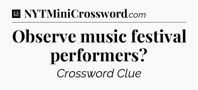 Observe music festival performers - LA Times Crossword