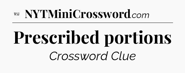 Prescribed portions - WSJ Crossword