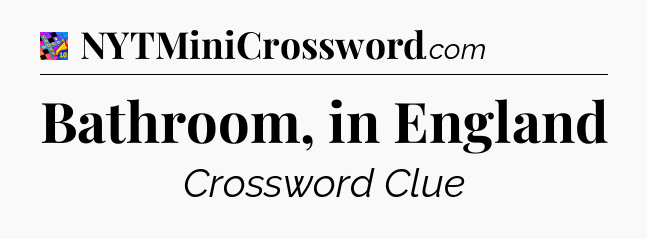 Bathroom, in England Crossword Clue