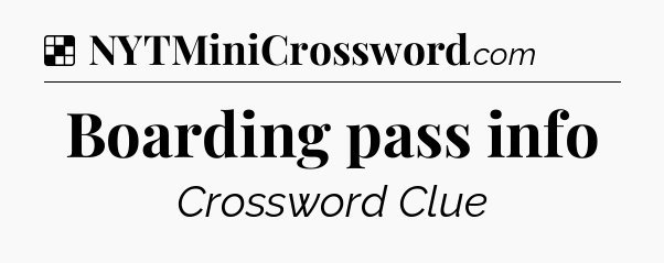 Solution: Boarding pass info - NYT Crossword