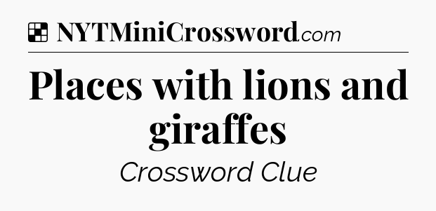 Solution: Places with lions and giraffes - NYT Crossword