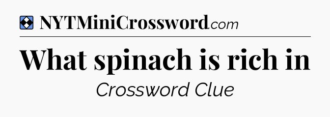 Solution: What spinach is rich in - NYT Mini Crossword