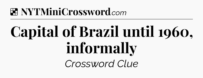 Solution: Capital of Brazil until 1960, informally - NYT Crossword