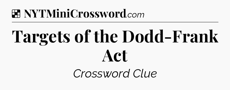 Solution: Targets of the Dodd-Frank Act - NYT Crossword