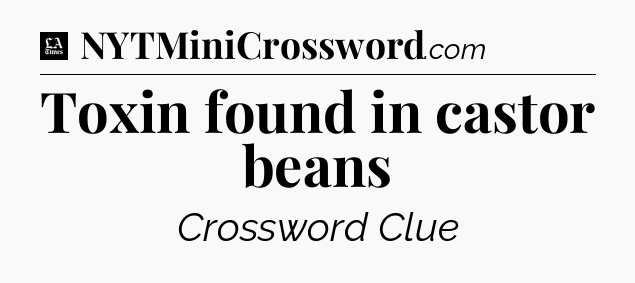 Toxin found in castor beans - LA Times Crossword