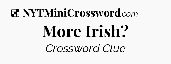 Solution: More Irish - NYT Crossword