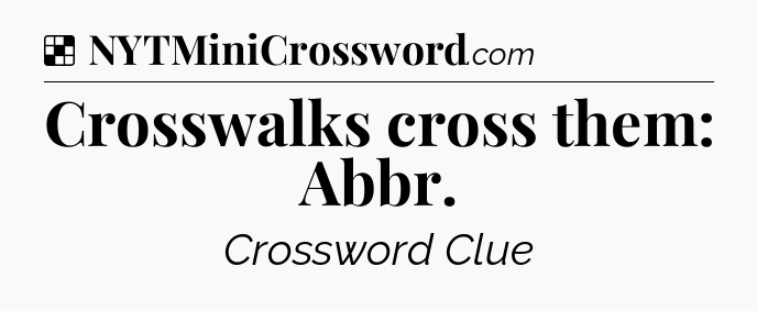Solution: Crosswalks cross them: Abbr - NYT Crossword