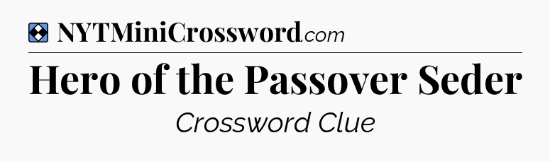 Solution: Hero of the Passover Seder - NYT Mini Crossword