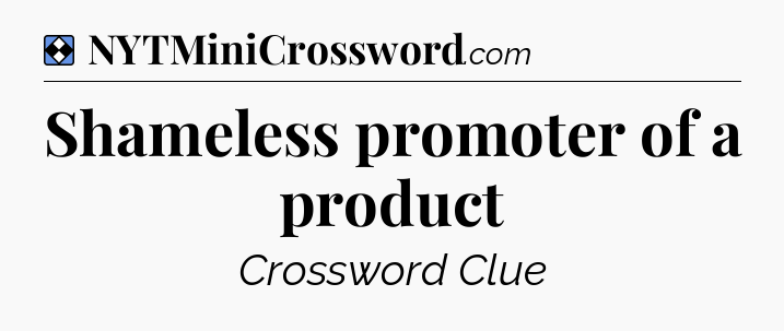 Solution: Shameless promoter of a product - NYT Mini Crossword