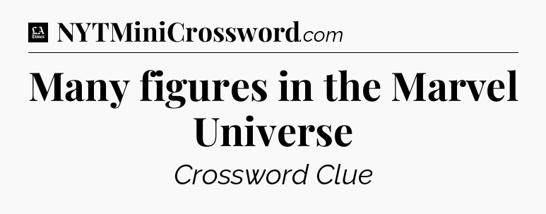 Many figures in the Marvel Universe - LA Times Crossword