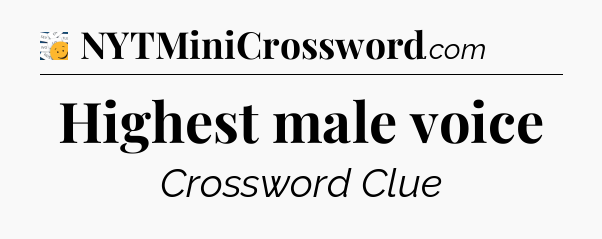 Highest male voice - 7 Little Words