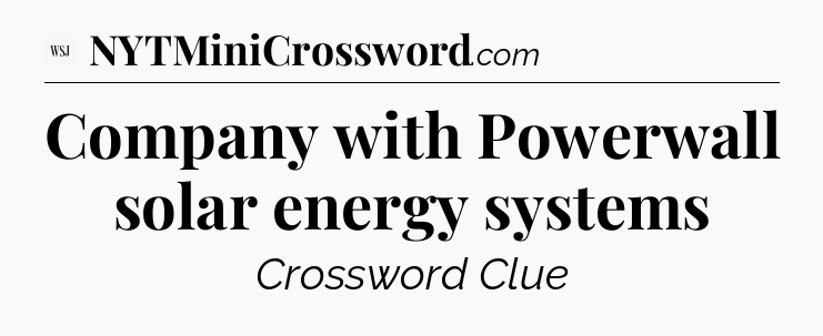 Company with Powerwall solar energy systems - WSJ Crossword