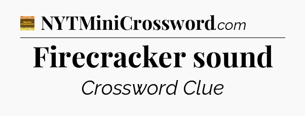 Firecracker sound - Eugene Sheffer Crossword