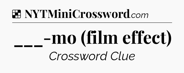 Solution: ___-mo (film effect) - NYT Crossword