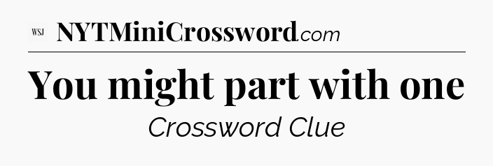 You might part with one - WSJ Crossword