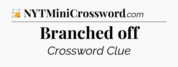 Branched off - 7 Little Words