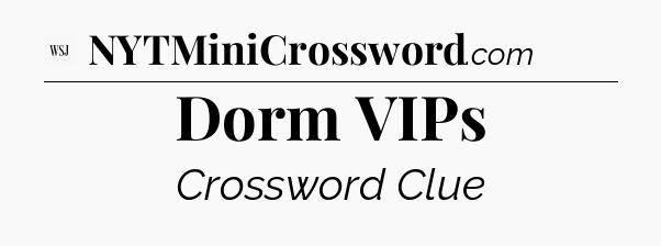 Dorm VIPs - WSJ Crossword