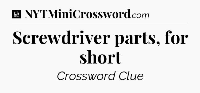 Screwdriver parts, for short - LA Times Crossword