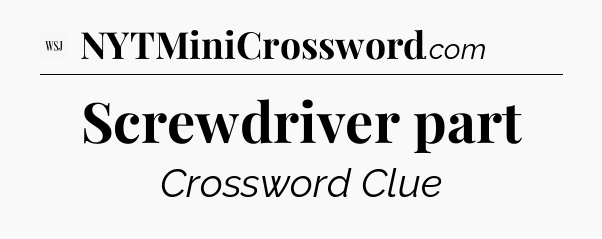 Screwdriver part - WSJ Crossword