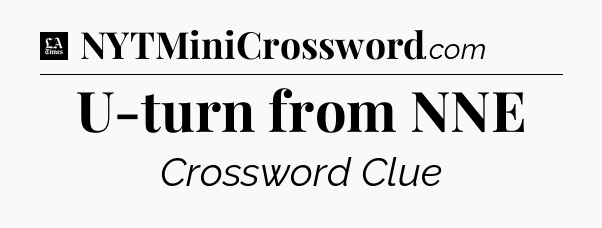 U-turn from NNE - LA Times Crossword