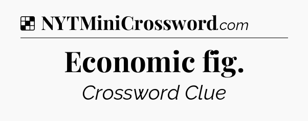 Solution: Economic fig - NYT Crossword
