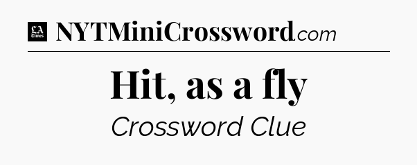 Hit, as a fly - LA Times Crossword